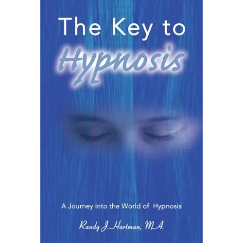 The Key to Hypnosis: A Journey Into the World of Hypnosis - Paperback