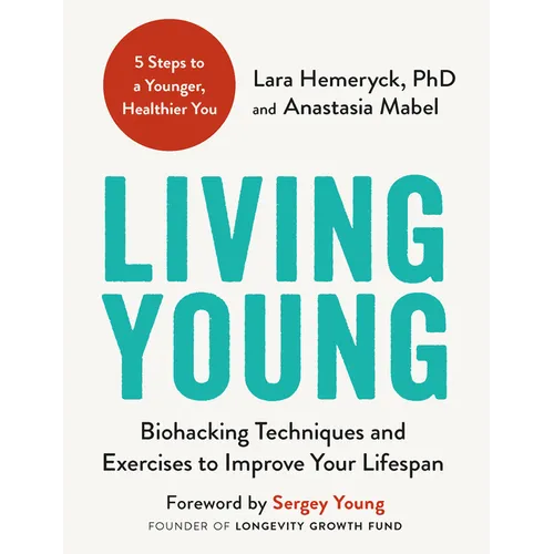 Living Young: Biohacking Techniques and Exercises to Improve Your Lifespan - Paperback