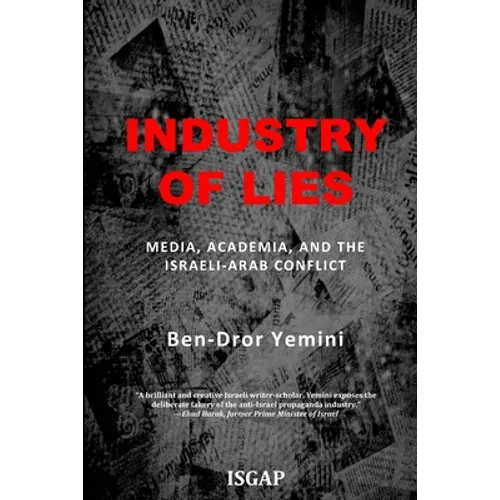 Industry of Lies: Media, Academia, and the Israeli-Arab Conflict - Paperback