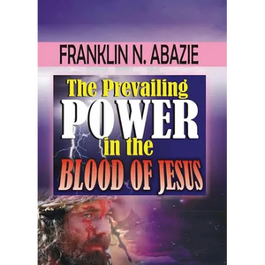 The Prevailing Power in the Blood of Jesus: Blood of Jesus - Paperback