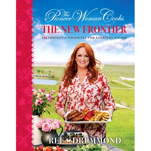 The Pioneer Woman Cooks--The New Frontier: 112 Fantastic Favorites for Everyday Eating - Hardcover