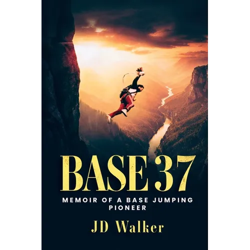 Base 37: Memoir of a BASE Jumping Pioneer - Paperback