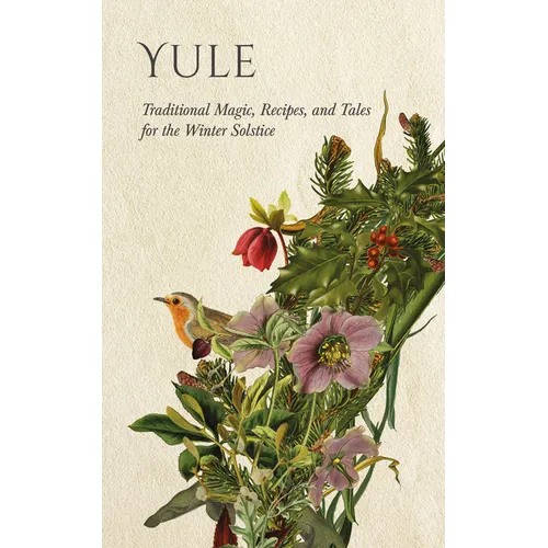 Yule: Traditional Magic, Recipes, and Tales for the Winter Solstice - Paperback