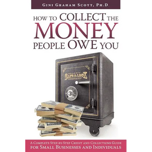 How to Collect the Money People Owe You: A Complete Step-by-Step Credit and Collections Guide for Small Businesses and Individuals - Paperback
