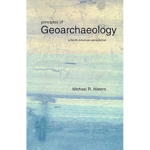 Principles of Geoarchaeology: A North American Perspective - Paperback