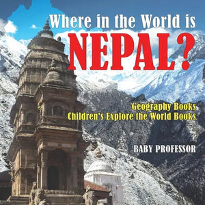 Where in the World is Nepal? Geography Books Children's Explore the World Books - Paperback