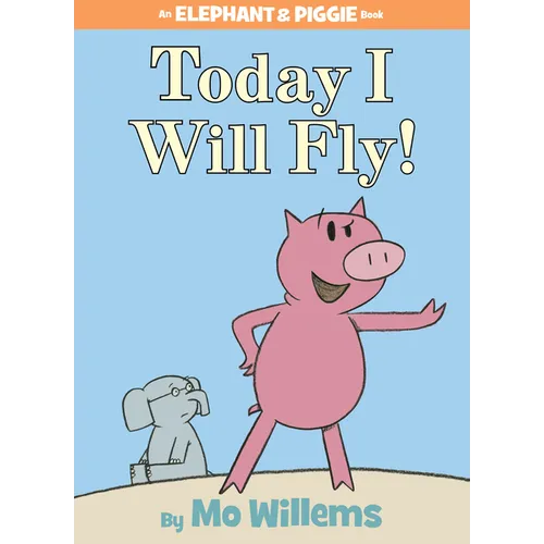 Today I Will Fly!-An Elephant and Piggie Book - Hardcover