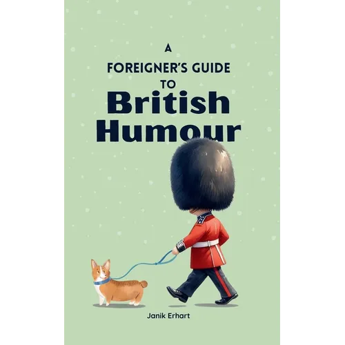 A Foreigner's Guide to British Humour: Second Edition - Paperback