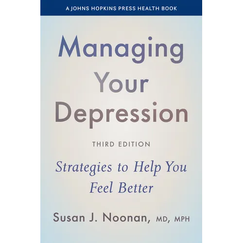 Managing Your Depression: Strategies to Help You Feel Better - Hardcover