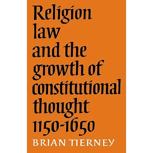 Religion, Law and the Growth of Constitutional Thought, 1150-1650 - Paperback