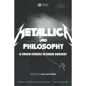 Metallica and Philosophy: A Crash Course in Brain Surgery - Paperback