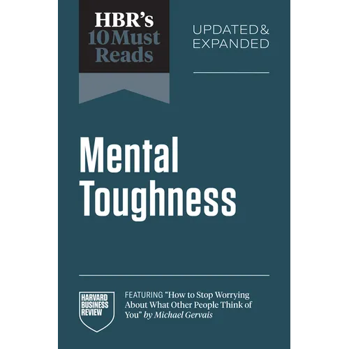 Hbr's 10 Must Reads on Mental Toughness, Updated and Expanded (Featuring How to Stop Worrying about What Other People Think of You by Michael Gervais) - Paperback