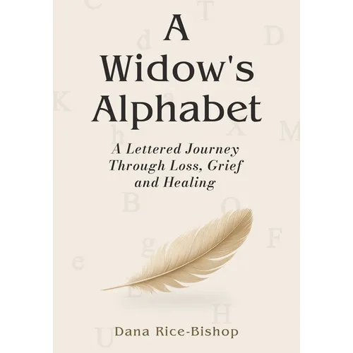 A Widow's Alphabet: A Lettered Journey Through Loss, Grief, and Healing - Paperback
