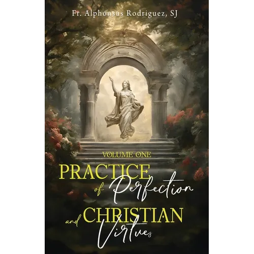 Practice of Perfection and Christian Virtues Volume One - Paperback