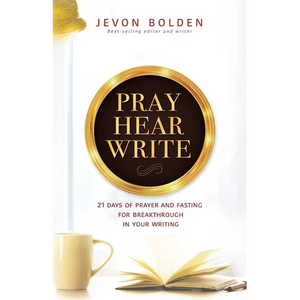 Pray Hear Write: 21 Days of Prayer and Fasting for Breakthrough in Your Writing - Paperback