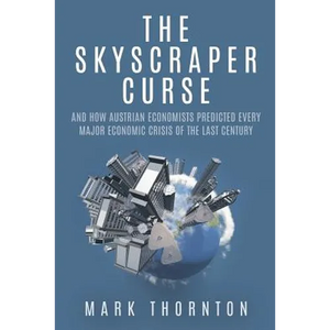 The Skyscraper Curse: And How Austrian Economists Predicted Every Major Economic Crisis of the Last Century - Paperback