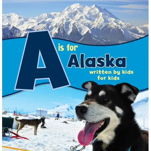 A is for Alaska: Written by Kids for Kids - Hardcover