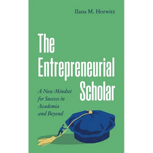 The Entrepreneurial Scholar: A New Mindset for Success in Academia and Beyond - Hardcover
