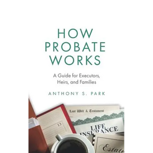 How Probate Works: A Guide for Executors, Heirs, and Families - Paperback