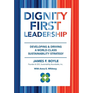 Dignity First Leadership: Developing & Driving a World-Class Sustainability Strategy - Hardcover