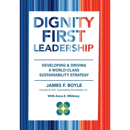 Dignity First Leadership: Developing & Driving a World-Class Sustainability Strategy - Hardcover