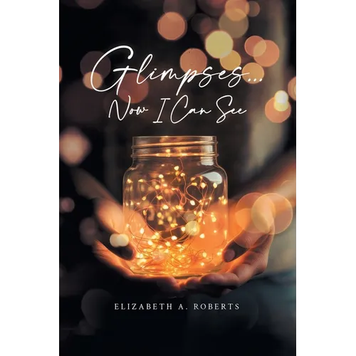 Glimpses... Now I Can See - Paperback