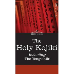 The Holy Kojiki -- Including, the Yengishiki - Hardcover