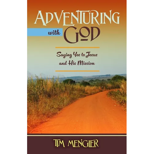 Adventuring with God: Saying Yes to Jesus and His Mission - Paperback