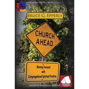 Church Ahead: Moving Forward with Congregational Spiritual Practices - Paperback
