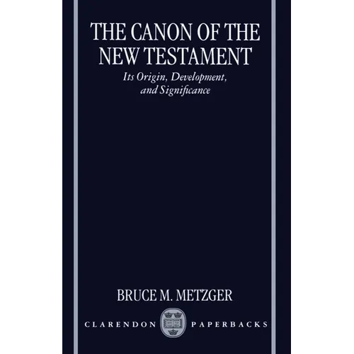 The Canon of the New Testament Its Origin, Development, and Significance - Paperback