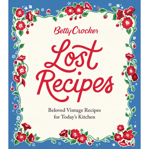 Betty Crocker Lost Recipes: Beloved Vintage Recipes for Today's Kitchen - Hardcover