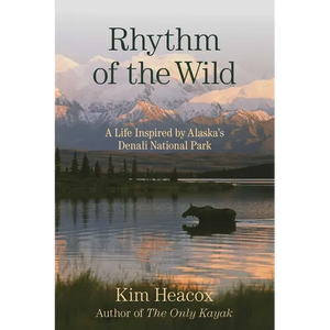 Rhythm of the Wild: A Life Inspired by Alaska's Denali National Park - Paperback
