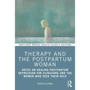 Therapy and the Postpartum Woman: Notes on Healing Postpartum Depression for Clinicians and the Women Who Seek Their Help - Paperback