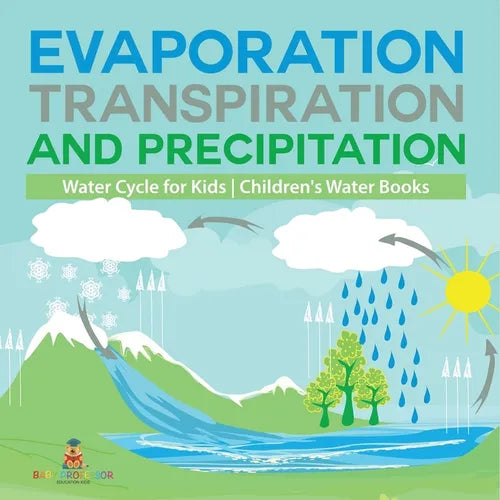 Evaporation, Transpiration and Precipitation Water Cycle for Kids Children's Water Books - Paperback