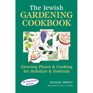 The Jewish Gardening Cookbook: Growing Plants & Cooking for Holidays & Festivals - Paperback
