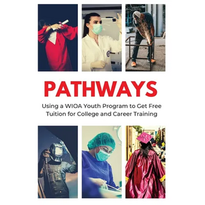 Pathways: Using a WIOA Youth Program to Get Free Tuition for College and Career Training - Paperback