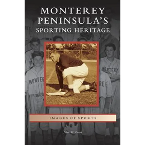 Monterey Peninsula's Sporting Heritage - Hardcover