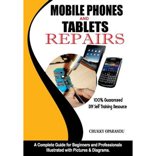 Mobile Phones and Tablets Repairs: A Complete Guide for Beginners and Professionals - Paperback