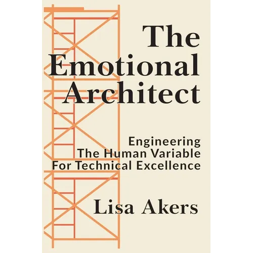 The Emotional Architect: Engineering the Human Variable for Technical Excellence - Paperback