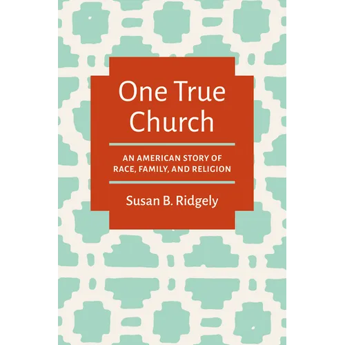 One True Church: An American Story of Race, Family, and Religion - Paperback