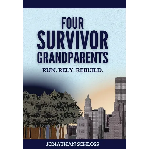 Four Survivor Grandparents: Run. Rely. Rebuild. - Hardcover