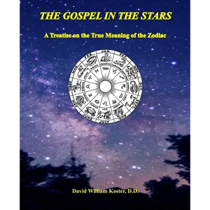 The Gospel in the Stars: A Treatise on the True Meaning of the Zodiac - Paperback