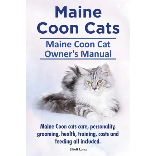 Maine Coon Cats. Maine Coon Cat Owner's Manual. Maine Coon cats care, personality, grooming, health, training, costs and feeding all included. - Paperback