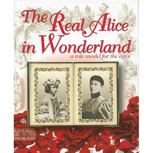 The Real Alice in Wonderland: A Role Model for the Ages - Hardcover