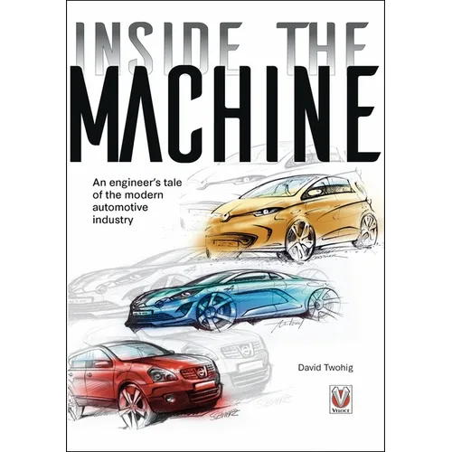 Inside the Machine: An Engineer's Tale of the Modern Automotive Industry - Paperback