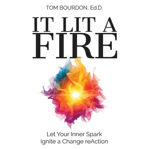 It Lit A Fire: Let Your Inner Spark Ignite a Change reAction - Paperback