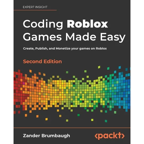 Coding Roblox Games Made Easy - Second edition: Create, Publish, and Monetize your games on Roblox - Paperback