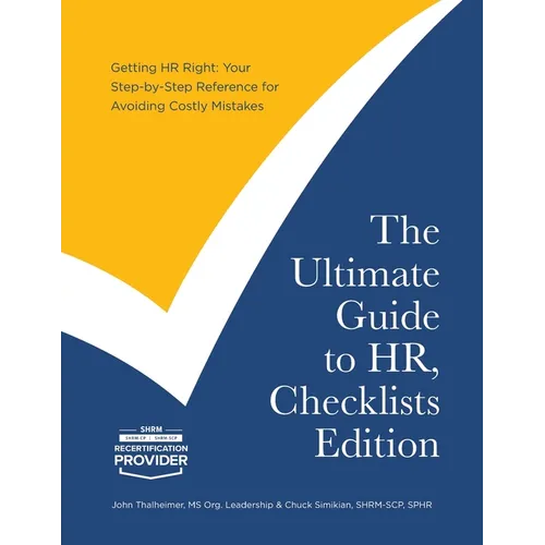 The Ultimate Guide to HR, Checklists Edition: Your Step-by-Step Reference for Avoiding Costly Mistakes - Paperback