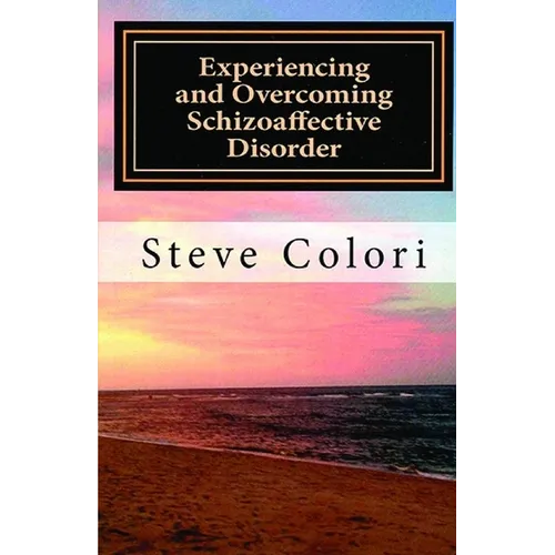Experiencing and Overcoming Schizoaffective Disorder: A Memoir - Paperback