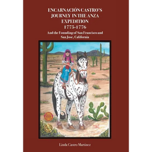 Encarnacion Castro's Journey In The Anza Expedition 1775-1776: And the Founding of San Francisco and San Jose, California - Hardcover